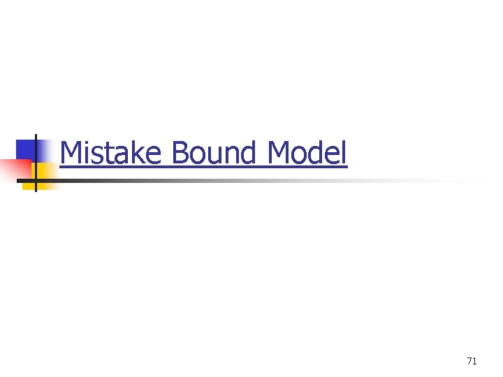 Mistake Bound Model 71 