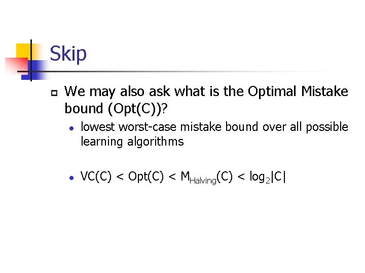Skip p We may also ask what is the Optimal Mistake bound (Opt(C))? l
