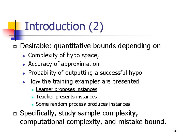 Introduction (2) p Desirable: quantitative bounds depending on l l Complexity of hypo space,