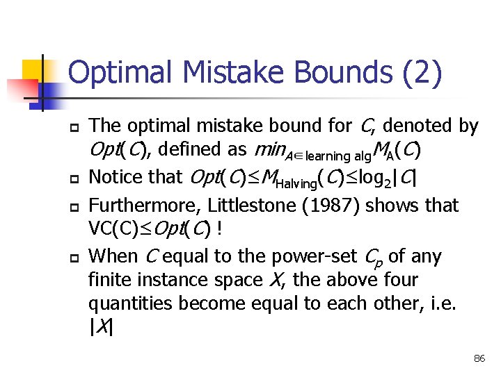 Optimal Mistake Bounds (2) p p The optimal mistake bound for C, denoted by