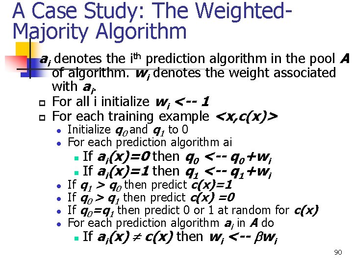 A Case Study: The Weighted. Majority Algorithm ai denotes the ith prediction algorithm in