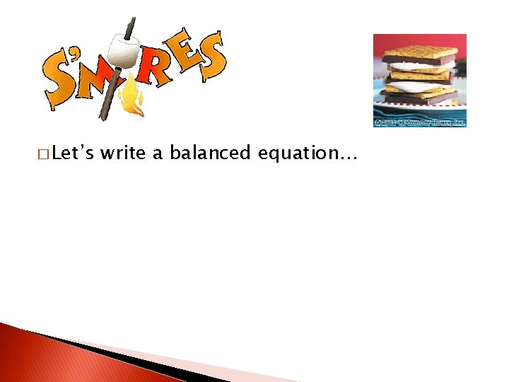 � Let’s write a balanced equation… 