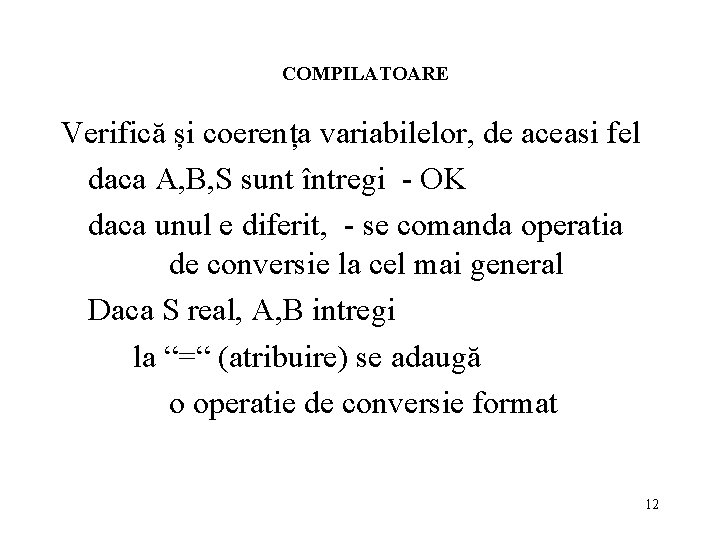 COMPILATOARE Verifică și coerența variabilelor, de aceasi fel daca A, B, S sunt întregi