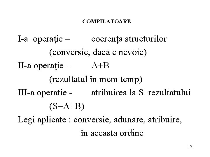COMPILATOARE I-a operație – coerența structurilor (conversie, daca e nevoie) II-a operație – A+B