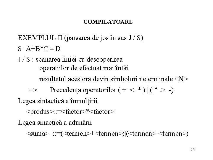 COMPILATOARE EXEMPLUL II (parsarea de jos în sus J / S) S=A+B*C – D