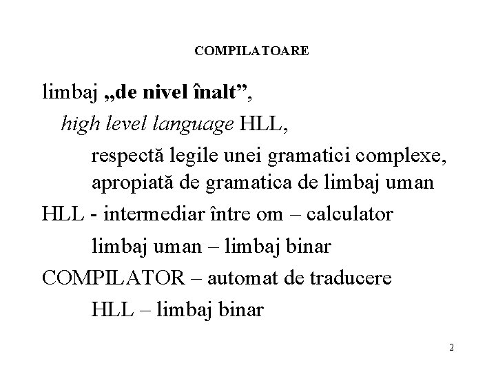 COMPILATOARE limbaj „de nivel înalt”, high level language HLL, respectă legile unei gramatici complexe,