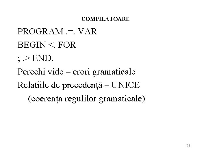 COMPILATOARE PROGRAM. =. VAR BEGIN <. FOR ; . > END. Perechi vide –