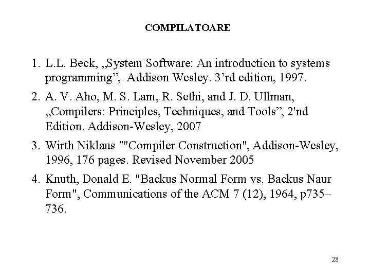COMPILATOARE 1. L. L. Beck, „System Software: An introduction to systems programming”, Addison Wesley.