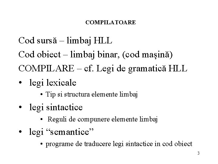 COMPILATOARE Cod sursă – limbaj HLL Cod obiect – limbaj binar, (cod mașină) COMPILARE