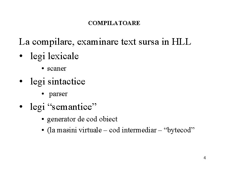 COMPILATOARE La compilare, examinare text sursa in HLL • legi lexicale • scaner •