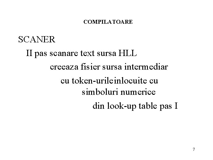 COMPILATOARE SCANER II pas scanare text sursa HLL creeaza fisier sursa intermediar cu token-urileinlocuite