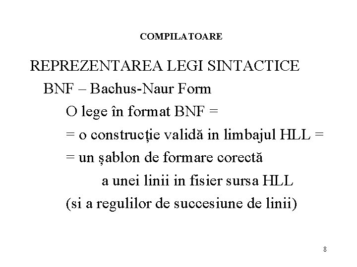 COMPILATOARE REPREZENTAREA LEGI SINTACTICE BNF – Bachus-Naur Form O lege în format BNF =