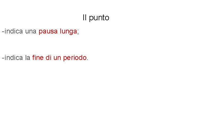 Il punto -indica una pausa lunga; -indica la fine di un periodo. 