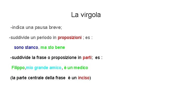 La virgola -indica una pausa breve; -suddivide un periodo in proposizioni ; es :