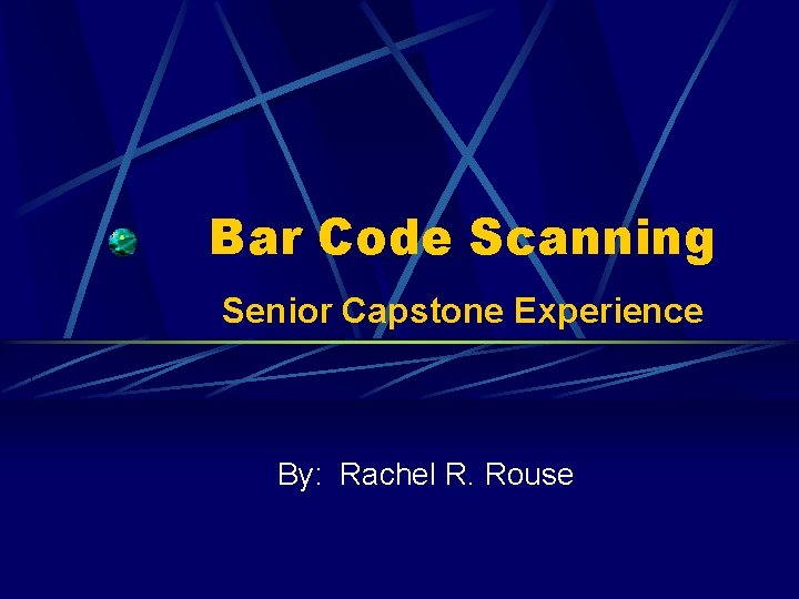 Bar Code Scanning Senior Capstone Experience By: Rachel R. Rouse 