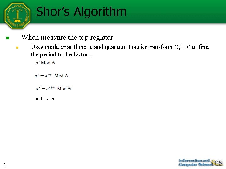 Shor’s Algorithm When measure the top register n n Uses modular arithmetic and quantum Shor’s Algorithm When measure the top register n n Uses modular arithmetic and quantum