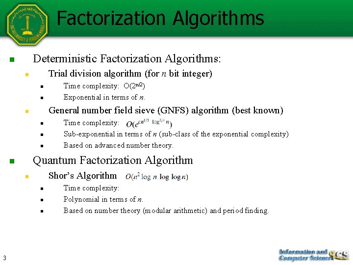 Factorization Algorithms Deterministic Factorization Algorithms: n Trial division algorithm (for n bit integer) n Factorization Algorithms Deterministic Factorization Algorithms: n Trial division algorithm (for n bit integer) n