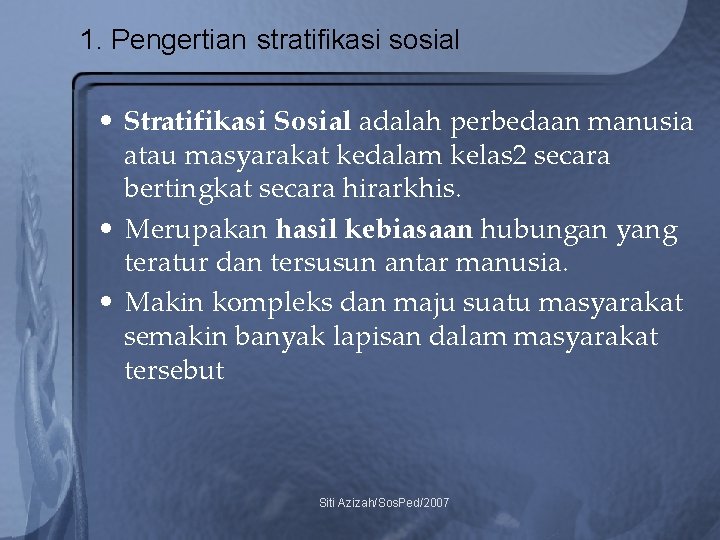 1. Pengertian stratifikasi sosial • Stratifikasi Sosial adalah perbedaan manusia atau masyarakat kedalam kelas