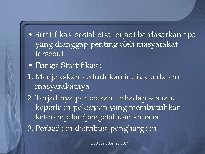  • Stratifikasi sosial bisa terjadi berdasarkan apa yang dianggap penting oleh masyarakat tersebut