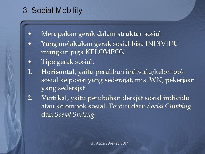3. Social Mobility • • • 1. 2. Merupakan gerak dalam struktur sosial Yang