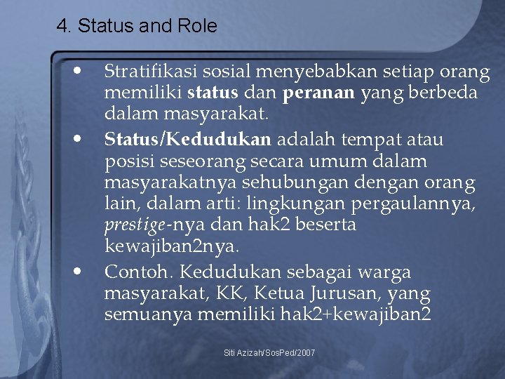 4. Status and Role • • • Stratifikasi sosial menyebabkan setiap orang memiliki status