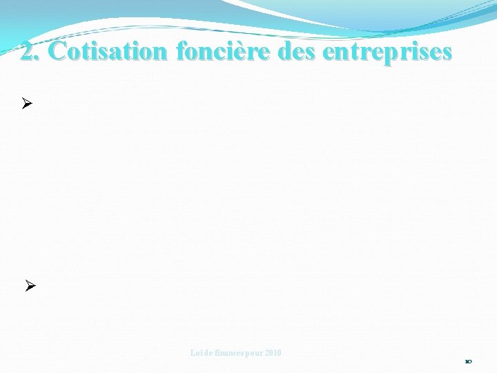 2. Cotisation foncière des entreprises Ø Ø Loi de finances pour 2010 10 