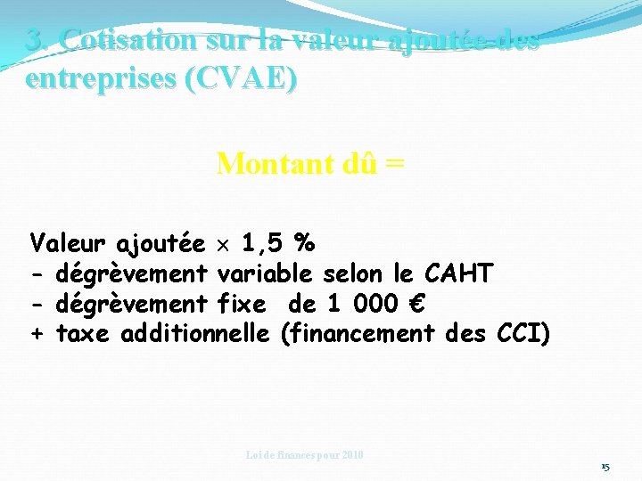 3. Cotisation sur la valeur ajoutée des entreprises (CVAE) Montant dû = Valeur ajoutée