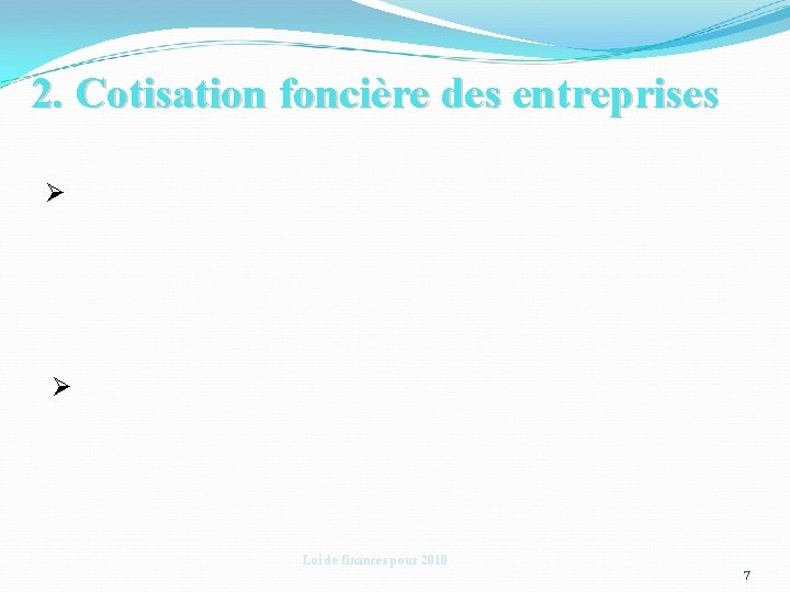 2. Cotisation foncière des entreprises Ø Ø Loi de finances pour 2010 7 