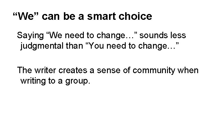 “We” can be a smart choice Saying “We need to change…” sounds less judgmental