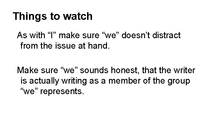 Things to watch As with “I” make sure “we” doesn’t distract from the issue