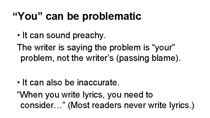 “You” can be problematic • It can sound preachy. The writer is saying the