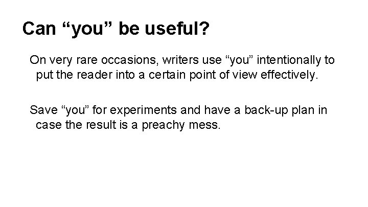 Can “you” be useful? On very rare occasions, writers use “you” intentionally to put