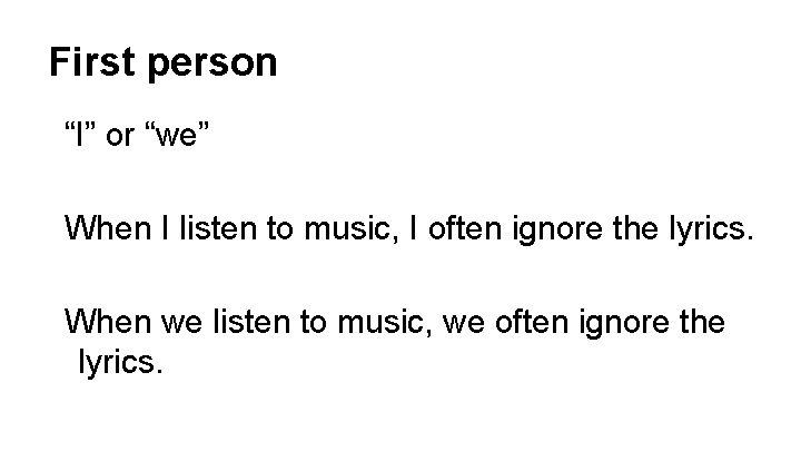 First person “I” or “we” When I listen to music, I often ignore the