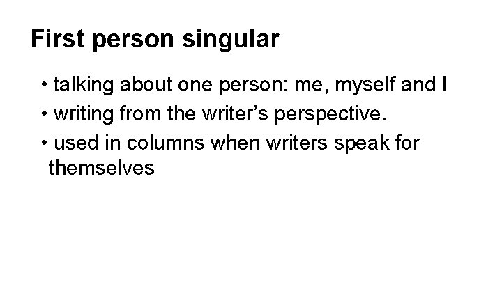 First person singular • talking about one person: me, myself and I • writing
