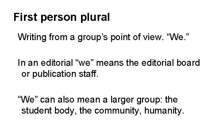 First person plural Writing from a group’s point of view. “We. ” In an