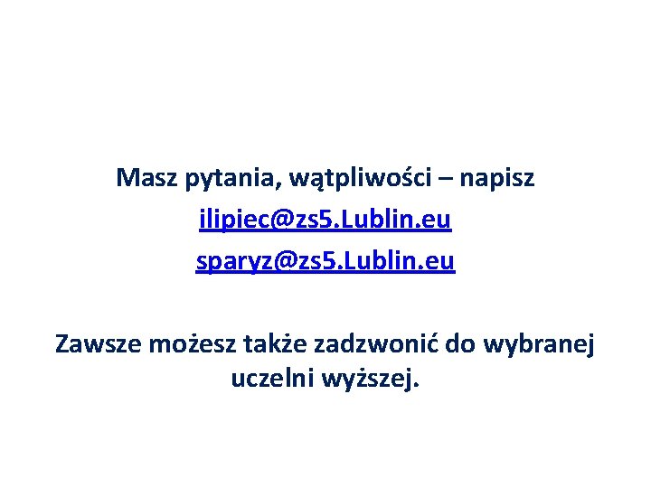 Masz pytania, wątpliwości – napisz ilipiec@zs 5. Lublin. eu sparyz@zs 5. Lublin. eu Zawsze