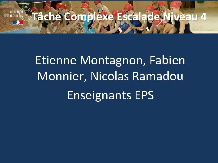 Tâche Complexe Escalade Niveau 4 Etienne Montagnon, Fabien Monnier, Nicolas Ramadou Enseignants EPS 