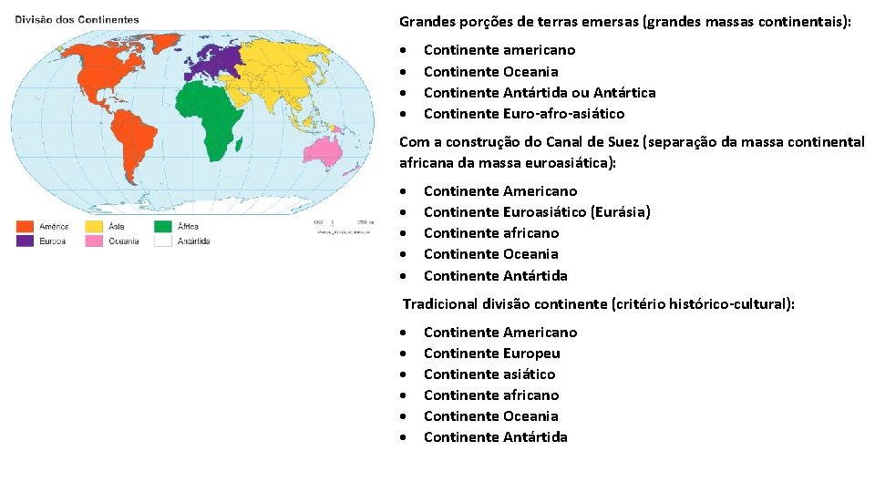 Grandes porções de terras emersas (grandes massas continentais): Continente americano Continente Oceania Continente Antártida