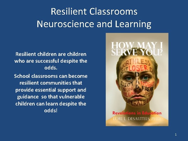 Resilient Classrooms Neuroscience and Learning Resilient children are children who are successful despite the