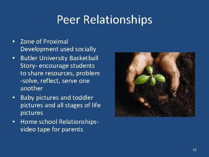 Peer Relationships • Zone of Proximal Development used socially • Butler University Basketball Story-