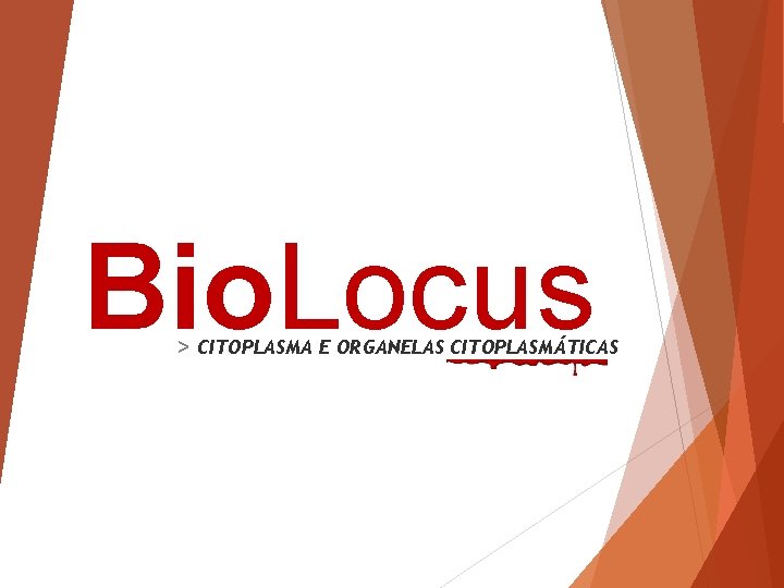 Bio. Locus > CITOPLASMA E ORGANELAS CITOPLASMÁTICAS 