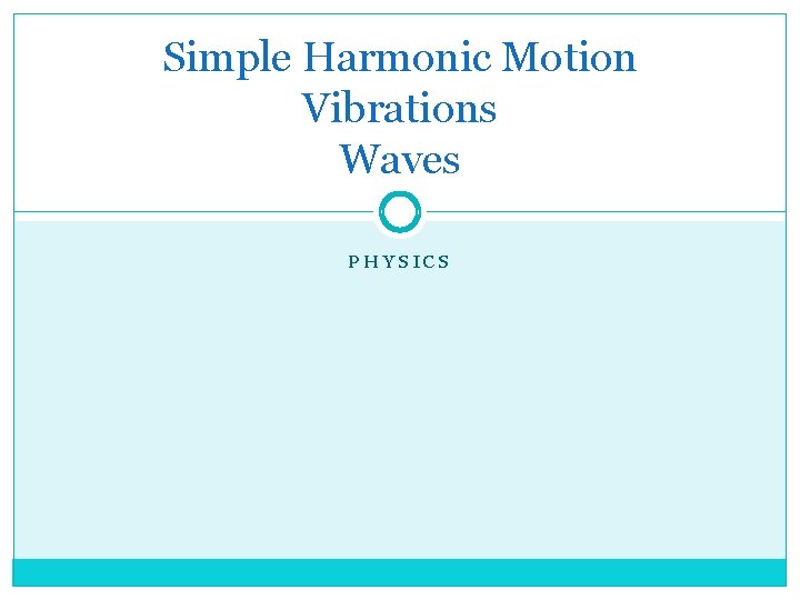 Simple Harmonic Motion Vibrations Waves PHYSICS 