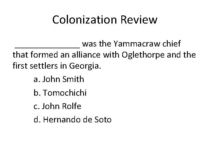 Colonization Review _______ was the Yammacraw chief that formed an alliance with Oglethorpe and