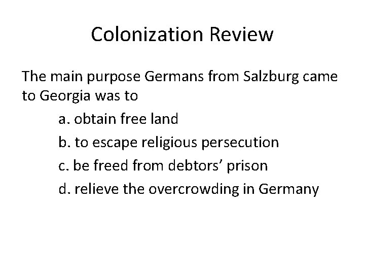 Colonization Review The main purpose Germans from Salzburg came to Georgia was to a.