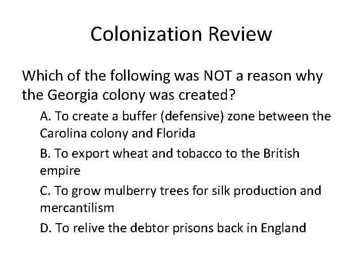 Colonization Review Which of the following was NOT a reason why the Georgia colony