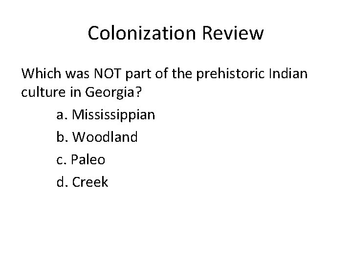 Colonization Review Which was NOT part of the prehistoric Indian culture in Georgia? a.