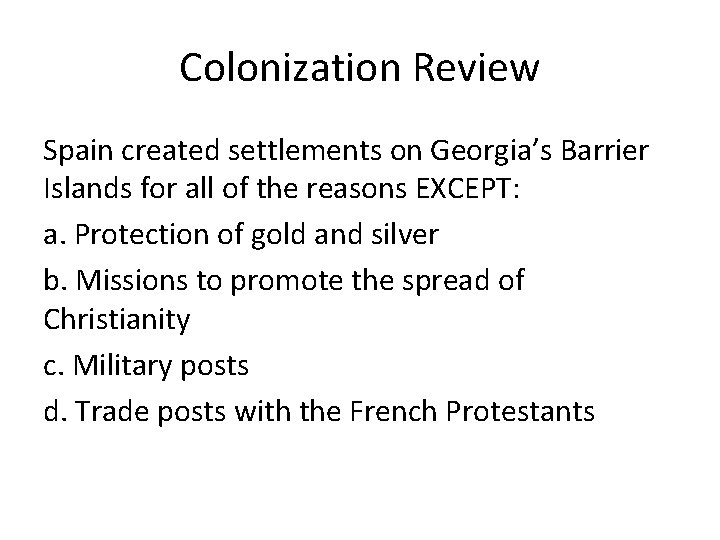 Colonization Review Spain created settlements on Georgia’s Barrier Islands for all of the reasons