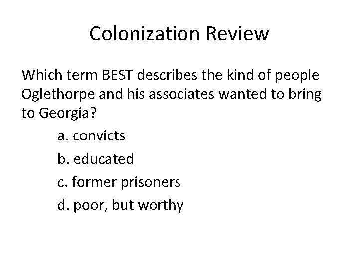 Colonization Review Which term BEST describes the kind of people Oglethorpe and his associates