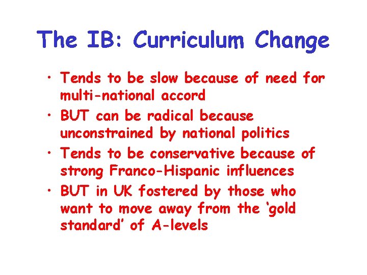 The IB: Curriculum Change • Tends to be slow because of need for multi-national