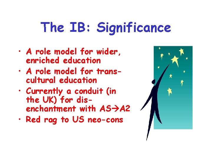 The IB: Significance • A role model for wider, enriched education • A role